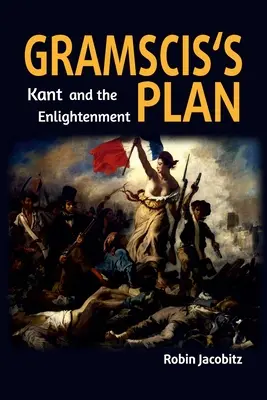 Gramscis Plan: Kant und die Aufklärung 1500 bis 1800 - Gramsci's Plan: Kant and the Enlightenment 1500 to 1800