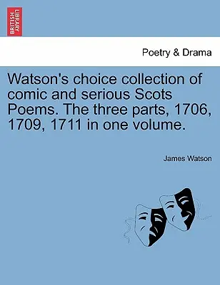 Watson's Choice Collection of Comic and Serious Scots Poems. die drei Teile, 1706, 1709, 1711 in einem Band. - Watson's Choice Collection of Comic and Serious Scots Poems. the Three Parts, 1706, 1709, 1711 in One Volume.