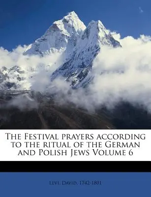 Die Festtagsgebete nach dem Ritual der deutschen und polnischen Juden Band 6 - The Festival Prayers According to the Ritual of the German and Polish Jews Volume 6