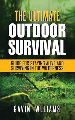 Outdoor Survival: Der ultimative Outdoor Survival Leitfaden für das Überleben in der Wildnis - Outdoor Survival: The Ultimate Outdoor Survival Guide for Staying Alive and Surviving In The Wilderness