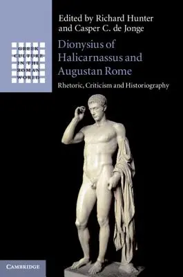 Dionysius von Halikarnassos und das augusteische Rom: Rhetorik, Kritik und Historiographie - Dionysius of Halicarnassus and Augustan Rome: Rhetoric, Criticism and Historiography