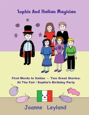 Sophie und der italienische Zauberer: Erste Wörter auf Italienisch - Zwei tolle Geschichten: Auf dem Jahrmarkt / Sophies Geburtstagsparty - Sophie And The Italian Magician: First Words In Italian - Two Great Stories: At The Fair / Sophie's Birthday Party