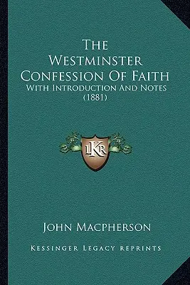Das Westminster-Glaubensbekenntnis: Mit Einleitung und Anmerkungen (1881) - The Westminster Confession Of Faith: With Introduction And Notes (1881)