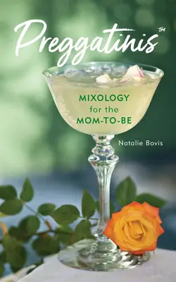 Preggatinis(tm): Mixology für die werdende Mutter - Preggatinis(tm): Mixology for the Mom-To-Be