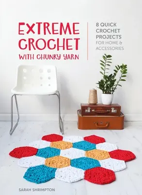 Extreme Crochet with Chunky Yarn: 8 schnelle Häkelprojekte für Heim und Accessoires - Extreme Crochet with Chunky Yarn: 8 quick crochet projects for home and accessories