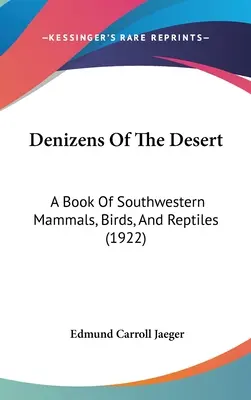 Denizens Of The Desert: Ein Buch über die Säugetiere, Vögel und Reptilien des Südwestens (1922) - Denizens Of The Desert: A Book Of Southwestern Mammals, Birds, And Reptiles (1922)