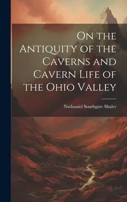 Über das Altertum der Kavernen und das Höhlenleben im Ohio-Tal - On the Antiquity of the Caverns and Cavern Life of the Ohio Valley