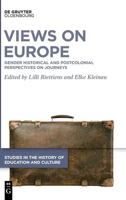 Ansichten über Europa: Geschlechtergeschichtliche und postkoloniale Perspektiven auf Reisen - Views on Europe: Gender Historical and Postcolonial Perspectives on Journeys