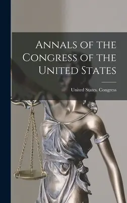 Annalen des Kongresses der Vereinigten Staaten - Annals of the Congress of the United States