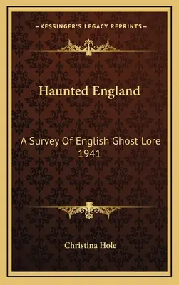 Gespenstisches England: Ein Überblick über die englische Geisterkunde 1941 - Haunted England: A Survey Of English Ghost Lore 1941