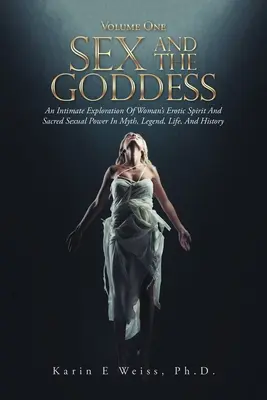 Sex und die Göttin: Eine intime Erforschung des erotischen Geistes der Frau und der heiligen sexuellen Kraft in Mythos, Legende, Leben und Geschichte (Band On - Sex and the Goddess: An Intimate Exploration of Woman's Erotic Spirit and Sacred Sexual Power in Myth, Legend, Life, and History (Volume On