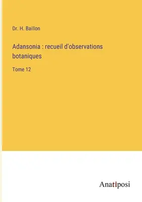 Adansonia: Sammelband über botanische Beobachtungen: Band 12 - Adansonia: recueil d'observations botaniques: Tome 12