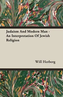 Das Judentum und der moderne Mensch - Eine Interpretation der jüdischen Religion - Judaism And Modern Man - An Interpretation Of Jewish Religion