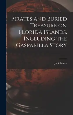 Piraten und vergrabene Schätze auf den Inseln Floridas, einschließlich der Gasparilla-Story - Pirates and Buried Treasure on Florida Islands, Including the Gasparilla Story