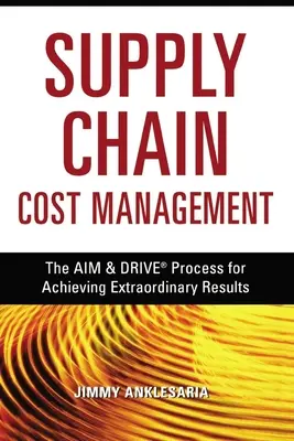 Kostenmanagement in der Lieferkette: Der Ziel- und Antriebsprozess zur Erzielung außerordentlicher Ergebnisse - Supply Chain Cost Management: The Aim and Drive Process for Achieving Extraordinary Results
