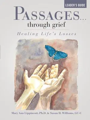 Passagen... durch die Trauer Leitfaden für den Leiter: Die Verluste des Lebens heilen - Passages...through grief Leader's Guide: Healing Life's Losses