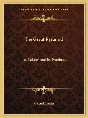 Die große Pyramide: Ihr Erbauer und ihre Prophezeiung - The Great Pyramid: Its Builder and Its Prophecy