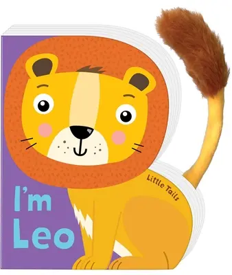 Kleine Schwänze: Ich bin Leo der Löwe: Pappbuch mit Plüschschwanz - Little Tails: I'm Leo the Lion: Board Book with Plush Tail