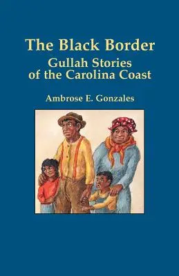 Die schwarze Grenze: Gullah-Geschichten von der Küste Carolinas - The Black Border: Gullah Stories of the Carolina Coast