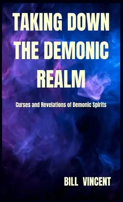 Das dämonische Reich bezwingen: Flüche und Offenbarungen der dämonischen Geister - Taking down the Demonic Realm: Curses and Revelations of Demonic Spirits