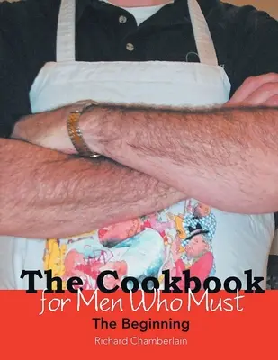 Das Kochbuch für Männer, die müssen: Der Anfang - The Cookbook for Men Who Must: The Beginning