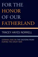 Für die Ehre des Vaterlandes: Deutsche Juden an der Ostfront während des Ersten Weltkriegs - For the Honor of Our Fatherland: German Jews on the Eastern Front during the Great War