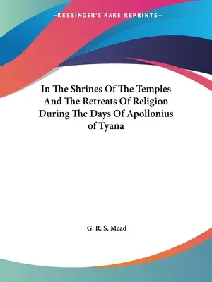 In den Heiligtümern der Tempel und den Exerzitien der Religion in den Tagen des Apollonius von Tyana - In The Shrines Of The Temples And The Retreats Of Religion During The Days Of Apollonius of Tyana