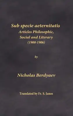 Sub specie aeternitatis: Philosophische, soziale und literarische Artikel (1900-1906) - Sub specie aeternitatis: Articles Philosophic, Social and Literary (1900-1906)