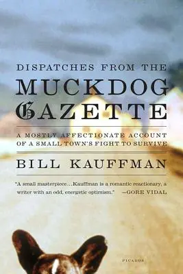 Nachrichten aus der Muckdog Gazette: Ein größtenteils liebevoller Bericht über den Überlebenskampf einer Kleinstadt - Dispatches from the Muckdog Gazette: A Mostly Affectionate Account of a Small Town's Fight to Survive