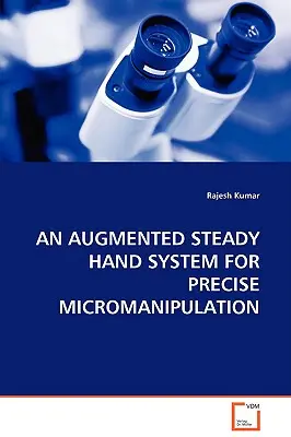 Ein Augmented Steady Hand System für präzise Mikromanipulation - An Augmented Steady Hand System for Precise Micromanipulation