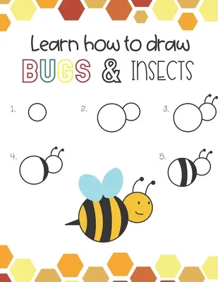 Lernen Sie, wie man Insekten und Käfer zeichnet: Spaß für Jungen und Mädchen, Lernen Sie, wie man Bienen, Heuschrecken, Libellen und viele andere Tiere zeichnet! - Learn How to Draw Insects and Bugs: Fun for boys and girls, Learn How to draw bumbe bees, butteflies, grasshopper, dragonflies and many more animals!