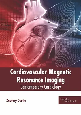 Kardiovaskuläre Magnetresonanztomographie: Zeitgenössische Kardiologie - Cardiovascular Magnetic Resonance Imaging: Contemporary Cardiology