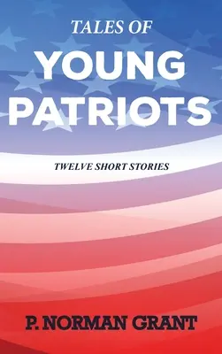 Geschichten von jungen Patrioten: Zwölf Kurzgeschichten - Tales of Young Patriots: Twelve Short Stories