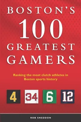 Boston's 100 Greatest Gamers: Eine Rangliste der erfolgreichsten Athleten in der Bostoner Sportgeschichte - Boston's 100 Greatest Gamers: Ranking the most clutch athletes in Boston sports history