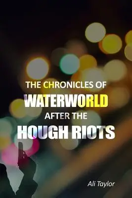 Die Chroniken von WaterWorld nach den Hough-Unruhen - The Chronicles of WaterWorld After the Hough Riots