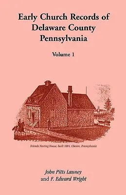 Frühe Kirchenbücher der Grafschaft Delaware, Pennsylvania, Band 1 - Early Church Records of Delaware County, Pennsylvania, Volume 1