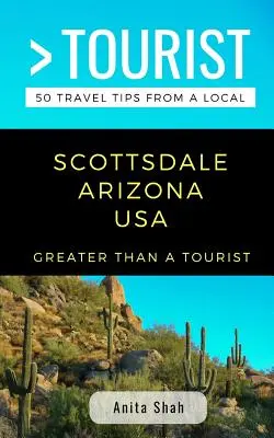 Greater Than a Tourist- Scottsdale Arizona USA: 50 Reisetipps von einem Einheimischen - Greater Than a Tourist- Scottsdale Arizona USA: 50 Travel Tips from a Local