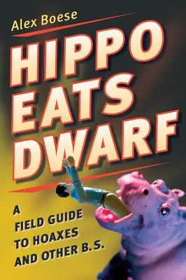 Nilpferd frisst Zwerg: Ein Feldführer zu Hoaxes und anderem Blödsinn. - Hippo Eats Dwarf: A Field Guide to Hoaxes and Other B.S.