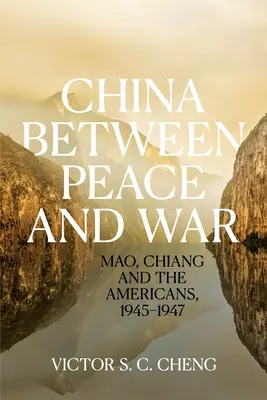 China zwischen Frieden und Krieg: Mao, Chiang und die Amerikaner, 1945-1947 - China between Peace and War: Mao, Chiang and the Americans, 1945-1947