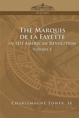 Der Marquis de La Fayette in der Amerikanischen Revolution Band 1 - The Marquis de La Fayette in the American Revolution Volume 1