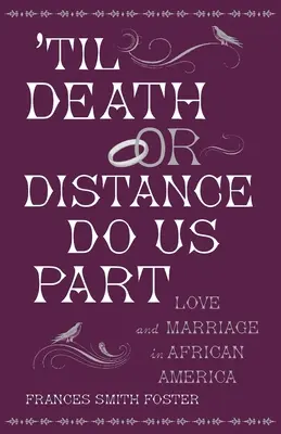 Bis dass der Tod oder die Entfernung uns scheidet: Liebe und Heirat in Afroamerika - 'Til Death or Distance Do Us Part: Love and Marriage in African America