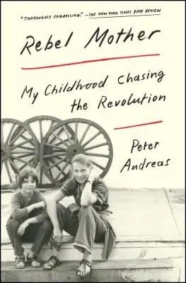 Rebellische Mutter: Meine Kindheit auf der Jagd nach der Revolution - Rebel Mother: My Childhood Chasing the Revolution
