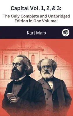 Das Kapital Band 1, 2, & 3: Die einzige vollständige und ungekürzte Ausgabe in einem Band! (Illustriert) - Capital Vol. 1, 2, & 3: The Only Complete and Unabridged Edition in One Volume! (Illustrated)