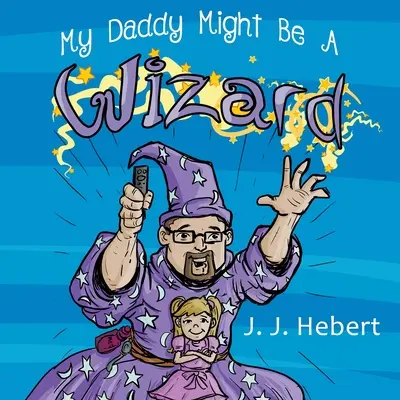 Mein Daddy könnte ein Zauberer sein - My Daddy Might Be A Wizard