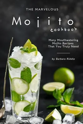 Das wunderbare Mojito-Kochbuch: Viele köstliche Mojito-Rezepte, die Sie wirklich brauchen - The Marvelous Mojito Cookbook: Many Mouthwatering Mojito Recipes That You Truly Need