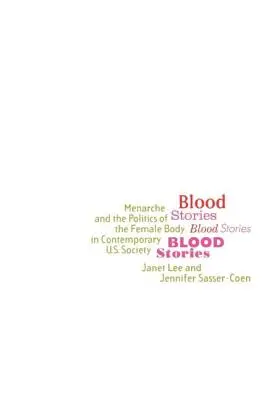 Blutgeschichten: Menarche und die Politik des weiblichen Körpers in der zeitgenössischen US-Gesellschaft - Blood Stories: Menarche and the Politics of the Female Body in Contemporary U.S. Society