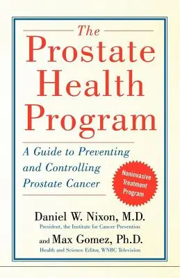 Das Prostata-Gesundheitsprogramm: Ein Leitfaden zur Vorbeugung und Kontrolle von Prostatakrebs - The Prostate Health Program: A Guide to Preventing and Controlling Prostate Cancer