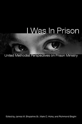 Ich war im Gefängnis: United Methodist Perspectives on Prison Ministry - I Was in Prison: United Methodist Perspectives on Prison Ministry