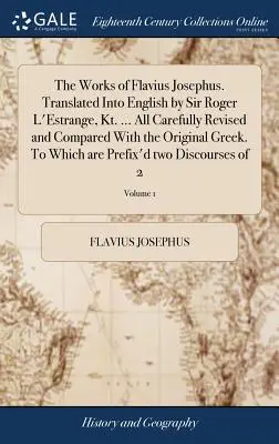 Die Werke des Flavius Josephus. Übersetzt ins Englische von Sir Roger L'Estrange, Kt. ... Alle sorgfältig überarbeitet und verglichen mit dem griechischen Original. Zu - The Works of Flavius Josephus. Translated Into English by Sir Roger L'Estrange, Kt. ... All Carefully Revised and Compared With the Original Greek. To