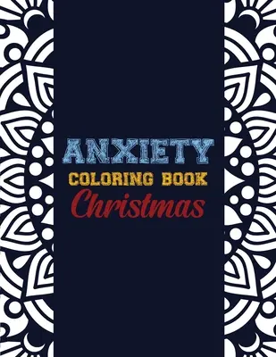 Angst-Malbuch Weihnachten: 42 Anxiety Relief Christmas Pattern Design, Anti Stress Farbtherapie für Erwachsene, Mädchen und Jugendliche - Anxiety Coloring Book Christmas: 42 Anxiety Relief Christmas Pattern design, Anti Stress color therapy for Adults, girls and teens